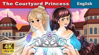The Courtyard Princess | Stories for Teenagers | @EnglishFairyTales