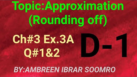 Topic:Approximation(Rounding off)Ch#3 Ex.3A Q#1&2 of(D1)7th edition