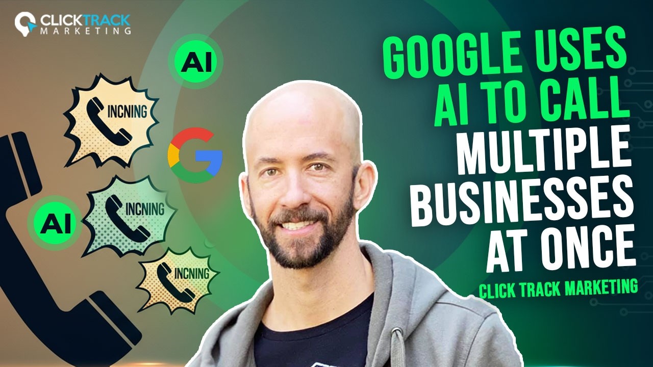 Google Uses AI to Call Multiple Businesses at Once by Click Track Marketing