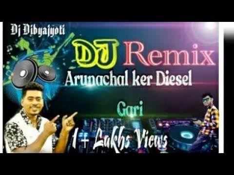 Arunachal ke diesel gadi remix songs