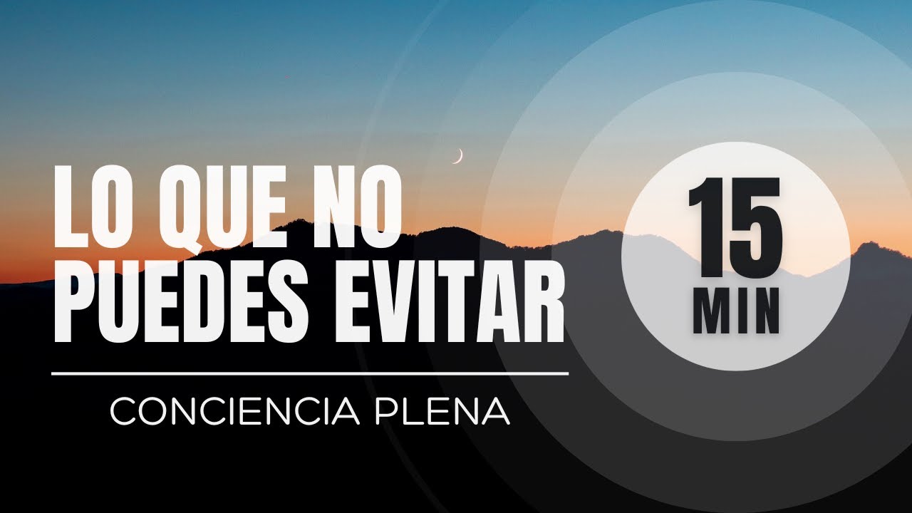Lo único que no puedes evitar • Conciencia Plena (15 min) • todomente