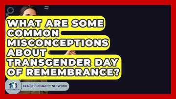 What Are Some Common Misconceptions About Transgender Day Of Remembrance? - Gender Equality Network