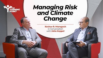 Managing Risk and Climate Change | Keshav R. Murugesh in Conversation with John Keppel