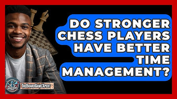 Do Stronger Chess Players Have Better Time Management? - The Board Game Xpert