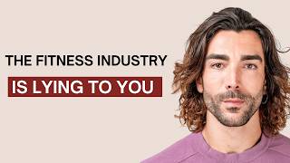THE FITNESS INDUSTRY IS LYING TO YOU