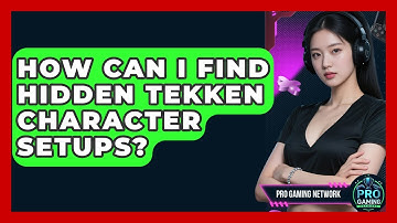How Can I Find Hidden Tekken Character Setups? - Pro Gaming Network