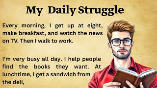 My Daily Struggle || Graded Reader || Learn English || Improve Your English Skills || Daily Practice