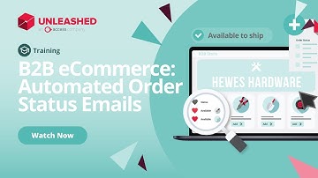 B2B eCommerce: Automated Order Status Emails | Unleashed Inventory Management Training Academy