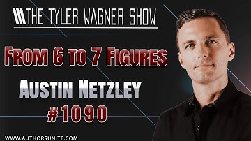 Austin Netzley : FROM 6 TO 7 FIGURES | The Tyler Wagner Show #1090