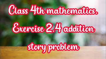 Class 4th mathematics. Exercise 2.4 addition story problem
