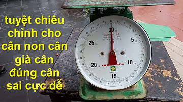 tuyệt chiêu chỉnh cho cân kiểu gì cũng được,cân non cân già cân sai thành cân đúng cực dễ !