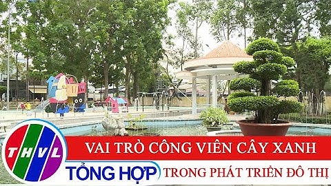 Văn minh đô thị: Vai trò công viên cây xanh trong phát triển đô thị
