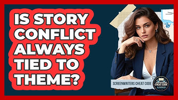 Is Story Conflict Always Tied To Theme?