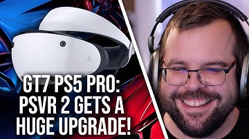 Gran Turismo 7 PS5 Pro: PSVR 2 Gets A Serious Upgrade