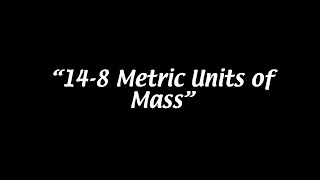 Topic 14 Section 8 Math: Metric Units of Mass