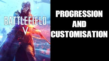 BFV Battlefield 5 Quick Start Beginners Guide To Progression & Customisation: Characters & Weapons