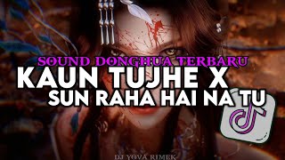 DJ SOUND DONGHUA KAUN TUJHE X SUN RAHA HAI NA TU STYLE BBHC BY YOVA FVNKY VIRAL TIKTOK TERBARU