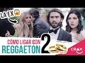 Cómo Ligar Con Reggaetón Pt. 2 - CRAX