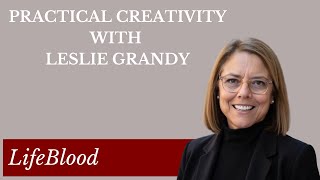 Practical Creativity with Leslie Grandy