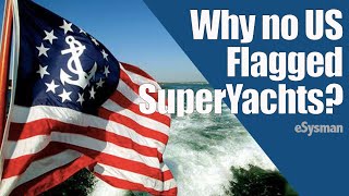 Why Hardly any US Flags on SuperYachts?