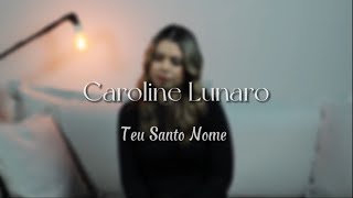 Caroline Lunaro - Teu Santo Nome (Cover Ao Vivo)