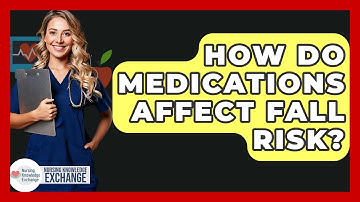 How Do Medications Affect Fall Risk? - Nursing Knowledge Exchange