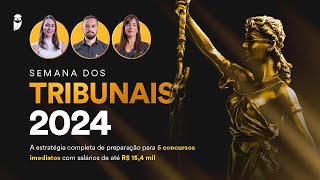 Semana dos Tribunais 2024 - A estratégia completa de preparação para 5 concursos imediatos