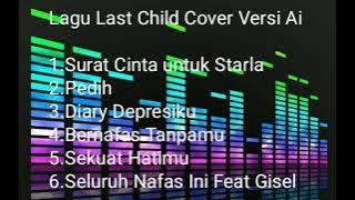 Lagu LAST CHILD Cover Versi Ai #lastchildpedih #fullalbum #viral #trending #aini
