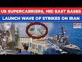 Iran War: US Supercarriers, Mid East Military Bases Launch Wave Of Strikes| IRGC Fires Back| Watch