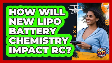 How Will New LiPo Battery Chemistry Impact RC? - RC Toy Central