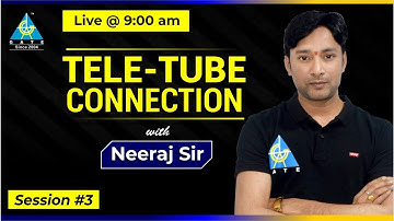 Session 03 | Tele-Tube Connection | by Neeraj Raj Sir | GATE & ESE 2021-22