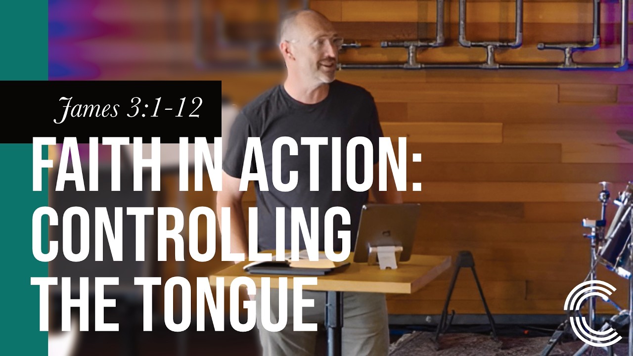 James 3:1-12 - Faith in Action: Controlling the Tongue