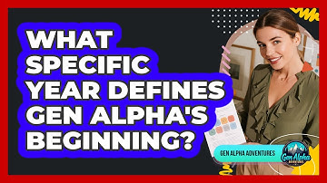 What Specific Year Defines Gen Alpha