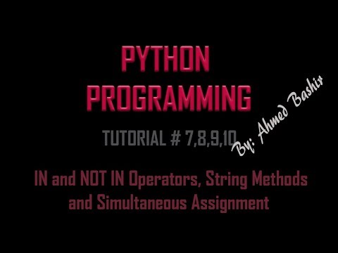 Python Tutorial 7,8,9,10 -  IN and NOT IN Operators, String Methodsand Simultaneous Assignment