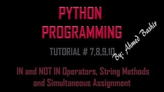Python Tutorial 7,8,9,10 -  IN and NOT IN Operators, String Methodsand Simultaneous Assignment