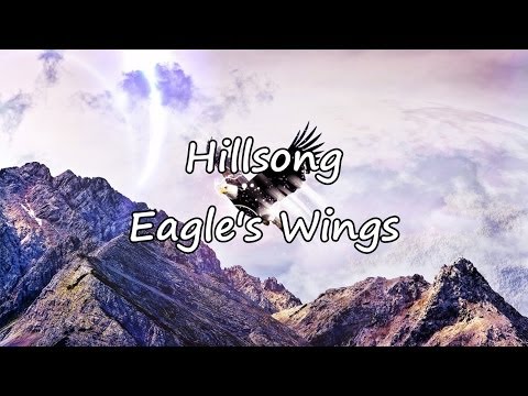 Hillsong - Eagle's Wings [with lyrics]