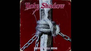 Holy Shadow - Never Will Hide
