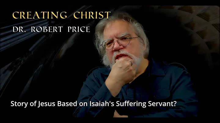 Dr . Robert Price - Story of Jesus Based on Isaiah...