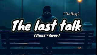 The Last Talk  The Singh   Slowed  Reverb Vibe  So Sad Song  thesingh viral youtube