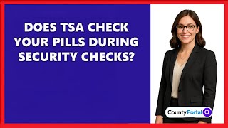 Does TSA Check Your Pills During Security Checks?