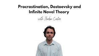 Procrastination, Dostoevsky and Infinite Novel Theory | Jordan Castro | Lit Visions #5