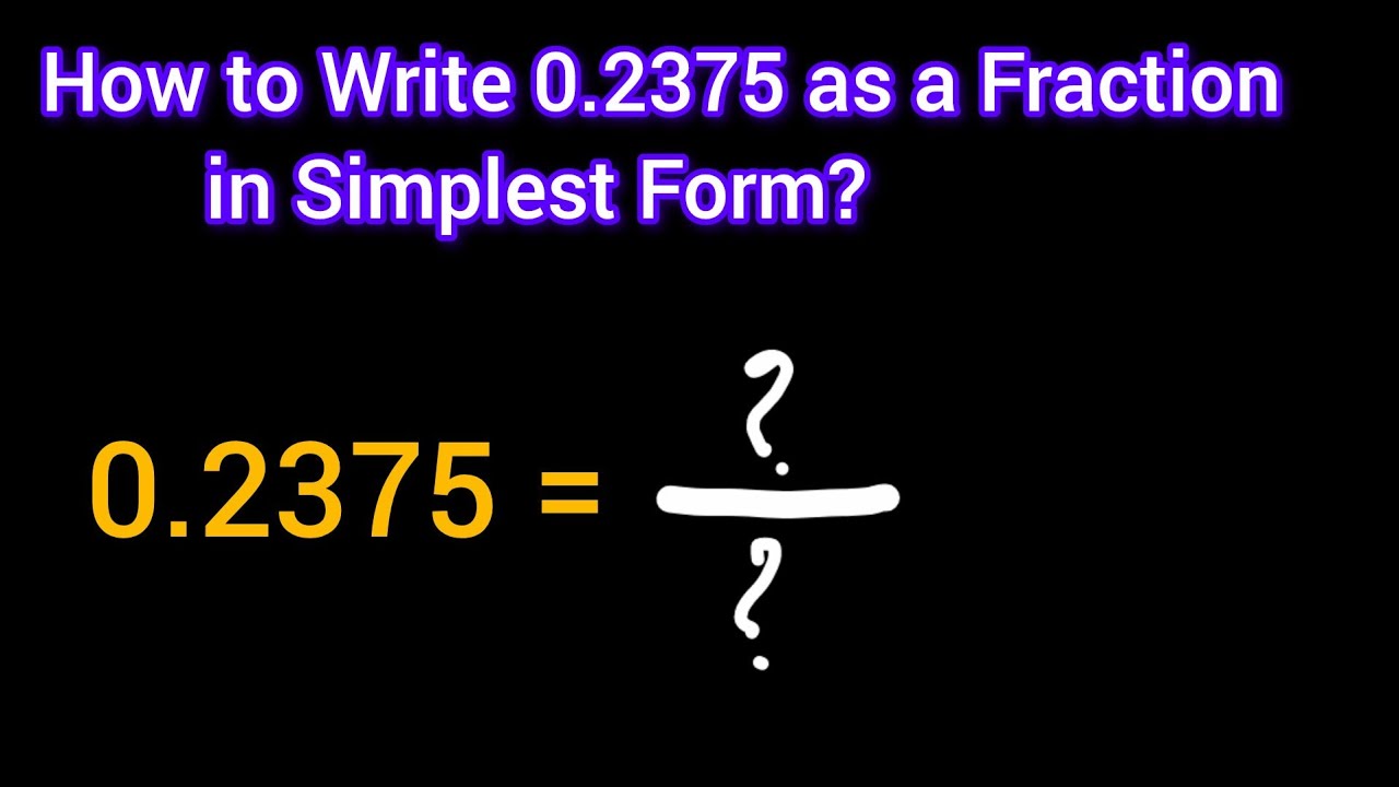 How to Write 0.2375 as a Fraction in Simplest Form/Lowest Terms/Reduced Form