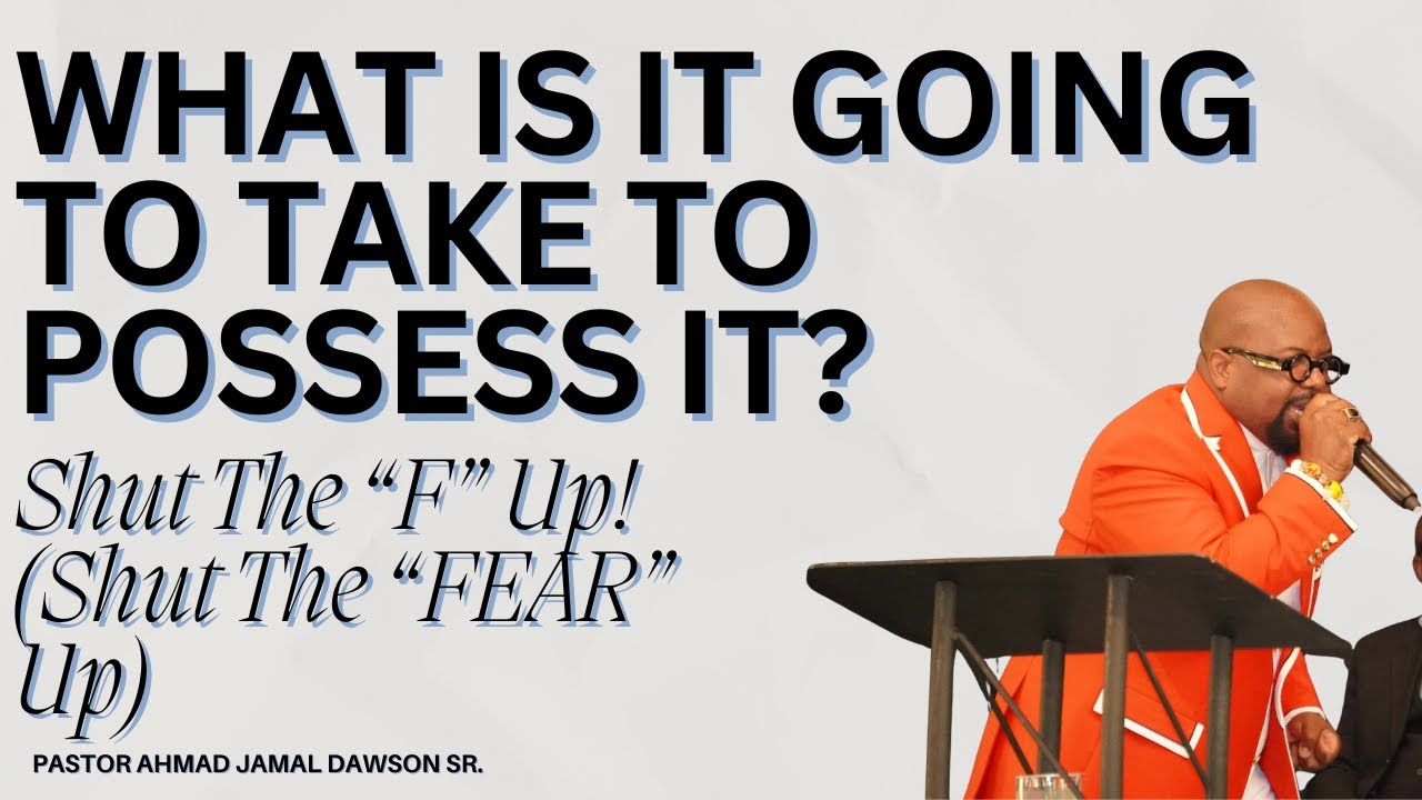 Shut The “F” Up! (Shut The “FEAR” Up) || Pastor Ahmad Dawson Sr.