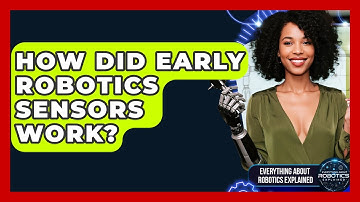 How Did Early Robotics Sensors Work? - Everything About Robotics Explained