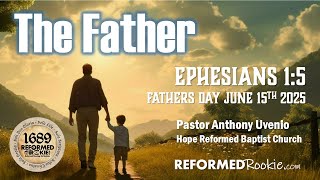 The Father:  Eph 1:5 Fathers Day 2025