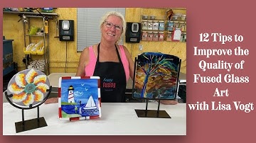 How to Improve the Quality of Your Fused Glass Art with Lisa Vogt