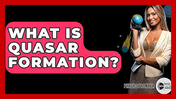 What Is Quasar Formation? - Physics Frontier