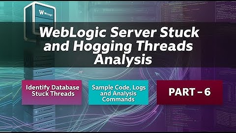 WebLogic Stuck & Hogging Threads: Database Stuck Thread, Code Commands and Analysis PART - 6