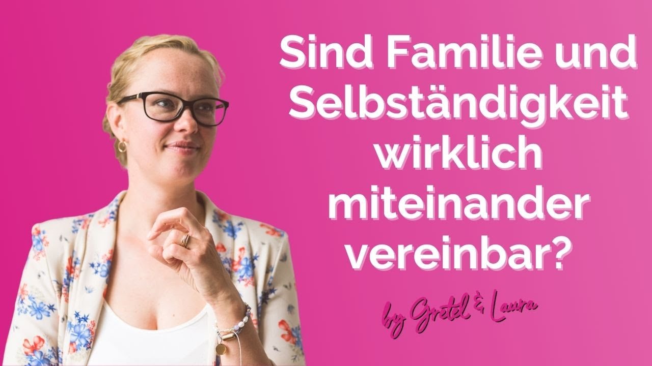 Update Ob Familie und Selbständigkeit wirklich miteinander vereinbar sind - darüber denkt Gretel laut nach