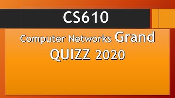 CS610 | Computer Networks 2020 | Quiz File
